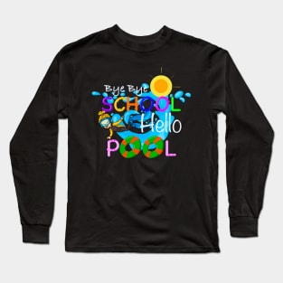 Bye bye school hello pool Long Sleeve T-Shirt